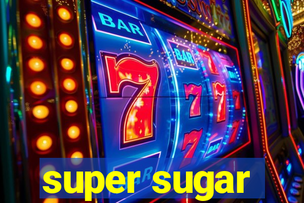 super sugar