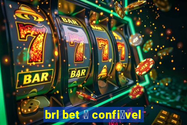 brl bet 茅 confi谩vel