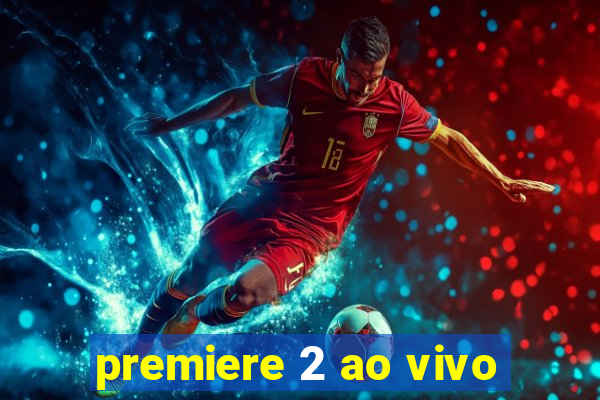 premiere 2 ao vivo