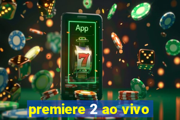 premiere 2 ao vivo