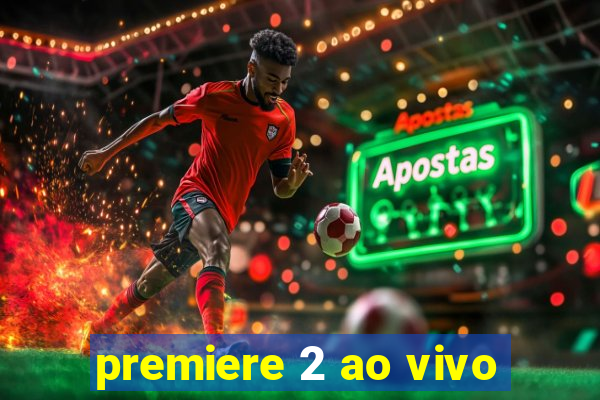 premiere 2 ao vivo