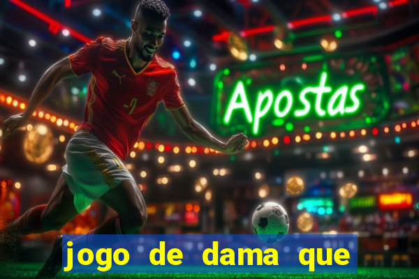 jogo de dama que ganha dinheiro