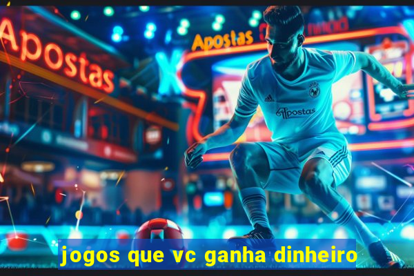 jogos que vc ganha dinheiro