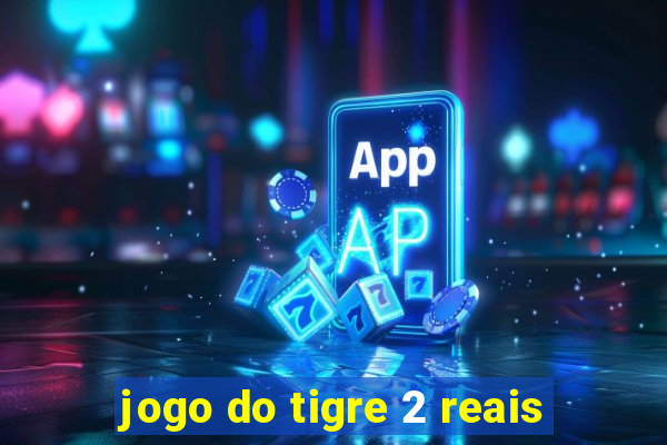 jogo do tigre 2 reais