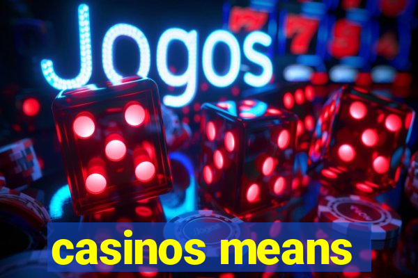 casinos means