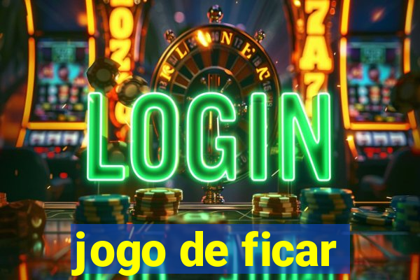 jogo de ficar