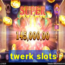 twerk slots