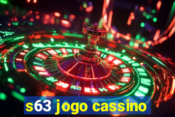 s63 jogo cassino