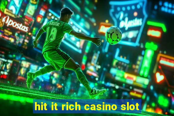 hit it rich casino slot