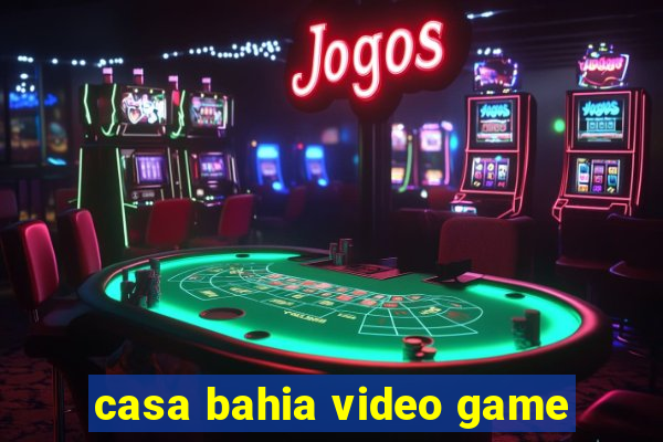 casa bahia video game