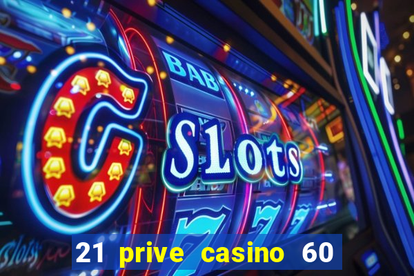 21 prive casino 60 free spins code