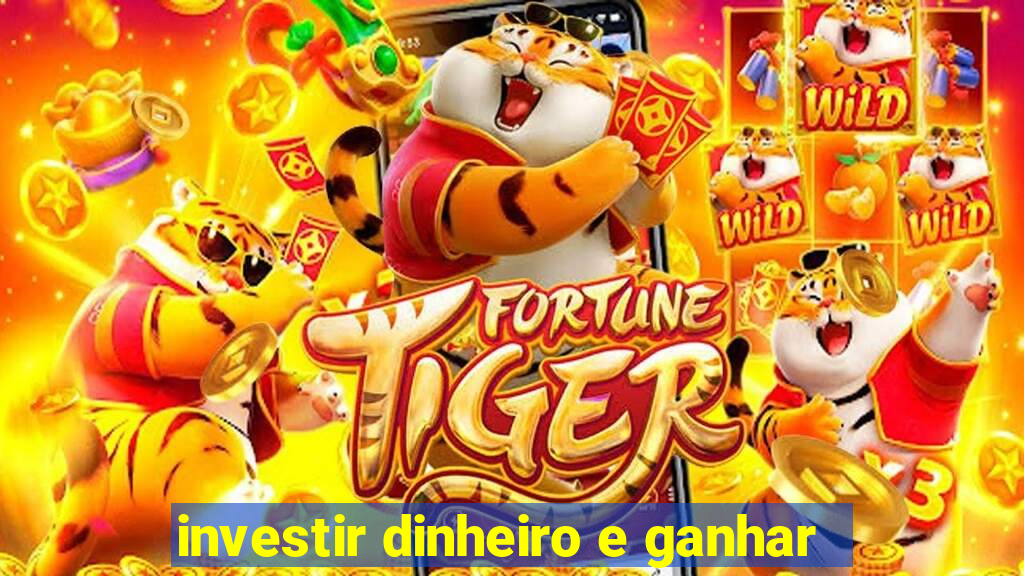 investir dinheiro e ganhar