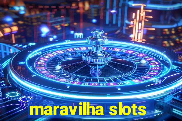 maravilha slots