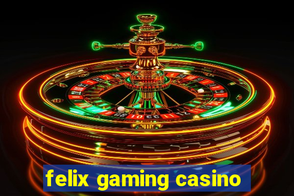 felix gaming casino