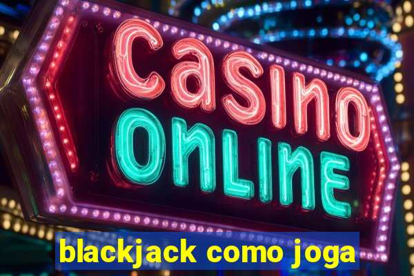 blackjack como joga