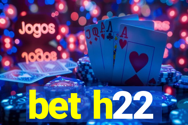 bet h22