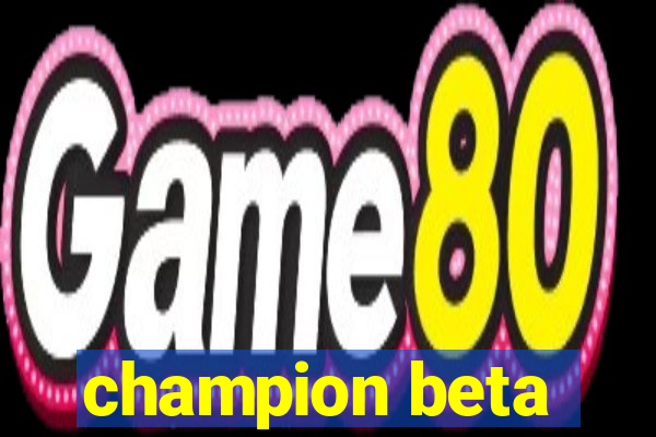 champion beta