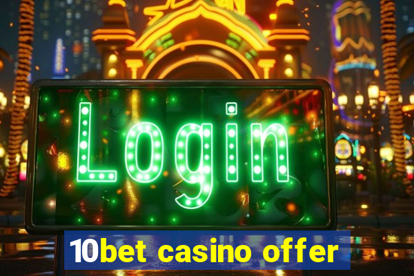 10bet casino offer