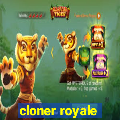 cloner royale