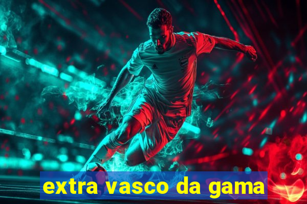 extra vasco da gama