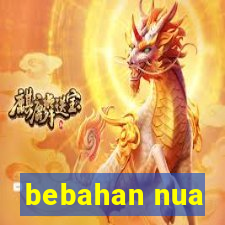 bebahan nua