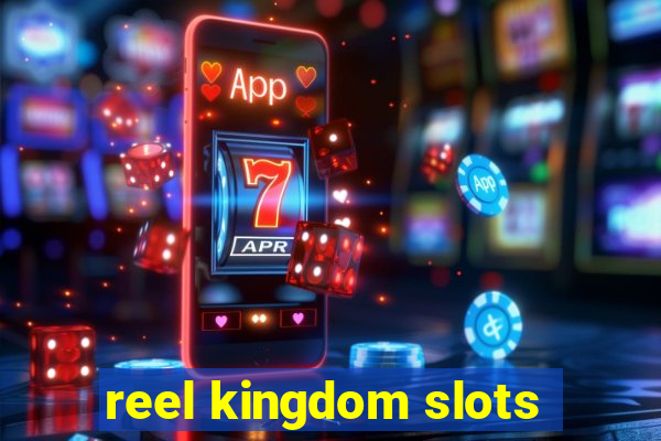 reel kingdom slots