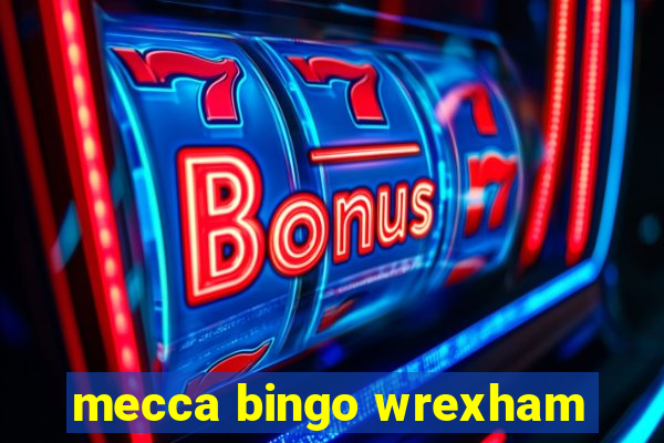 mecca bingo wrexham