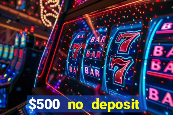 $500 no deposit bonus casino