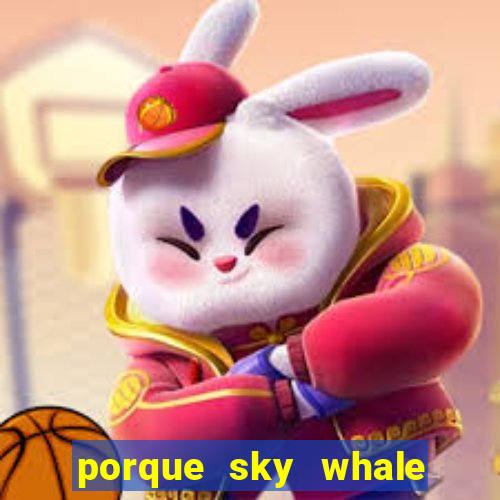 porque sky whale saiu da play store