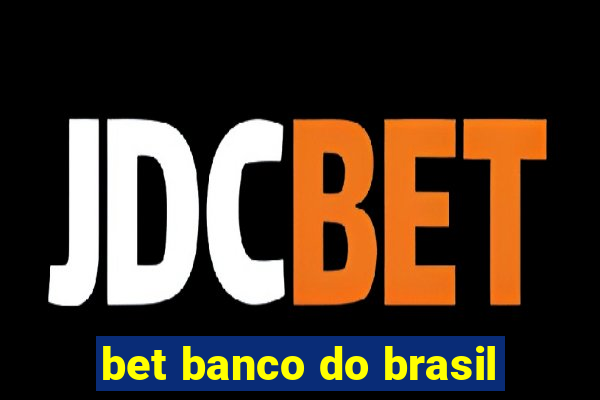 bet banco do brasil