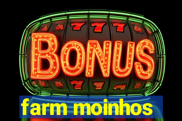 farm moinhos