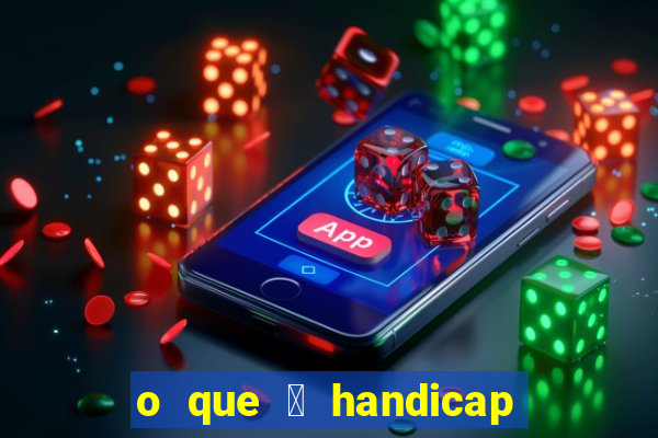 o que 茅 handicap - 1.5