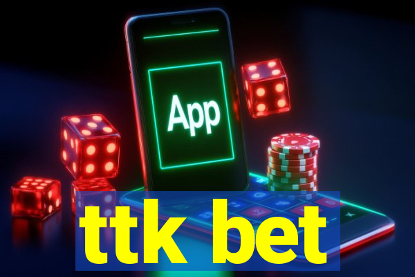 ttk bet