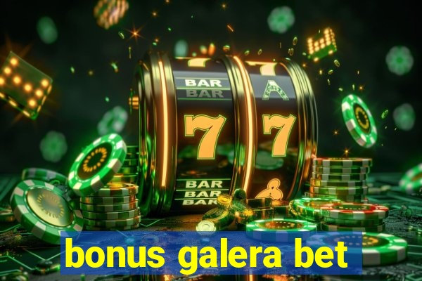 bonus galera bet