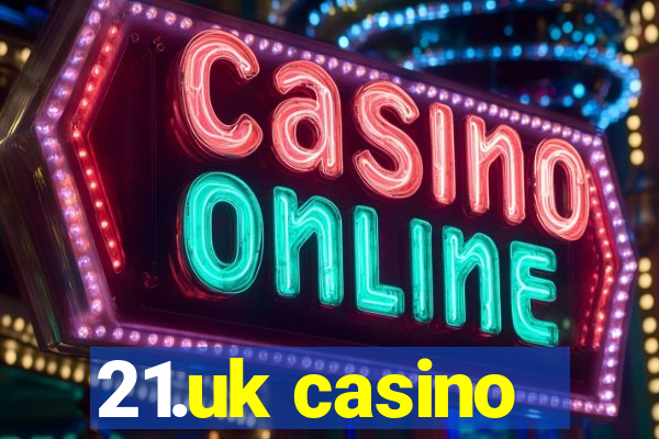 21.uk casino