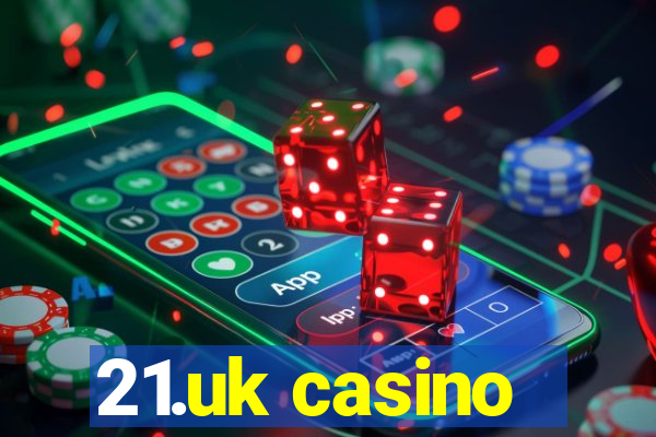 21.uk casino