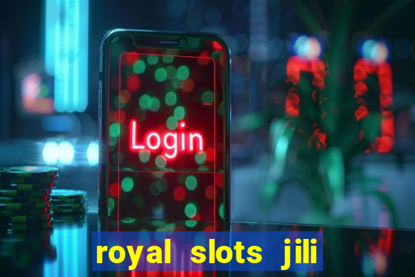 royal slots jili 777 club