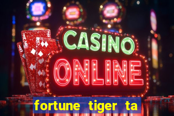 fortune tiger ta pagando hoje