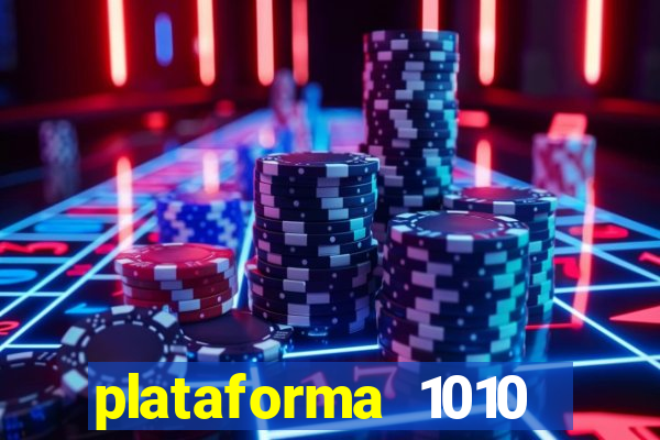 plataforma 1010 jogo do tigre