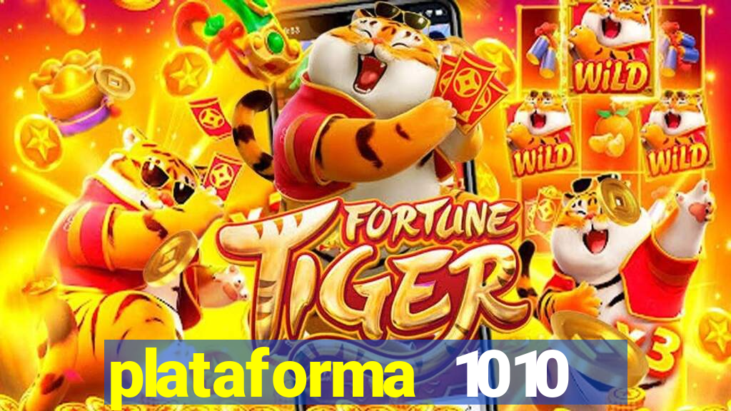 plataforma 1010 jogo do tigre