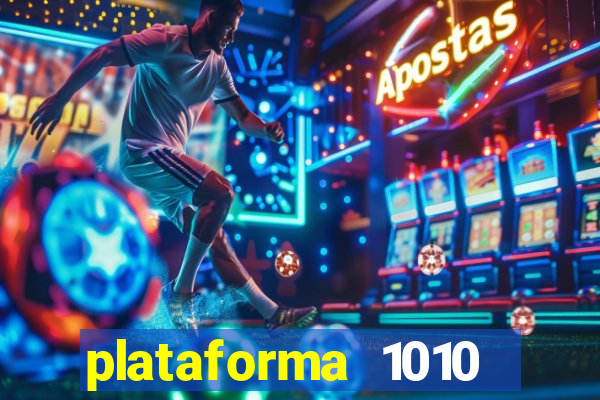 plataforma 1010 jogo do tigre