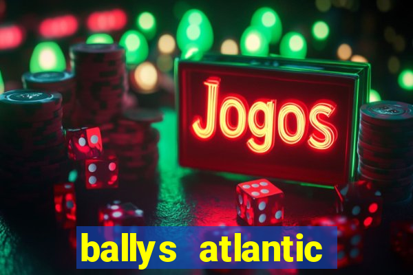 ballys atlantic city hotel & casino