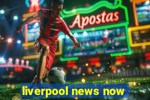 liverpool news now