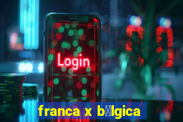 franca x b茅lgica