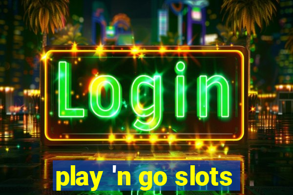 play 'n go slots