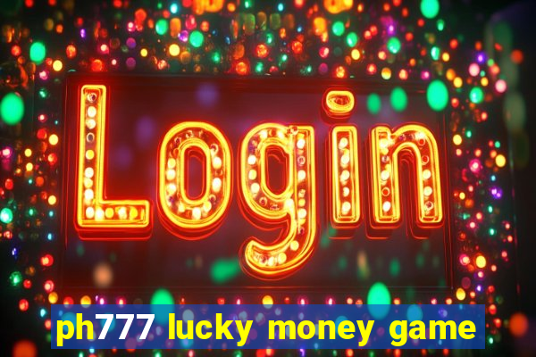 ph777 lucky money game