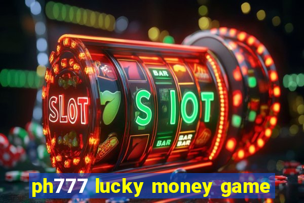 ph777 lucky money game