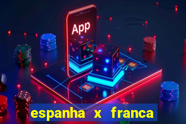 espanha x franca aonde assistir