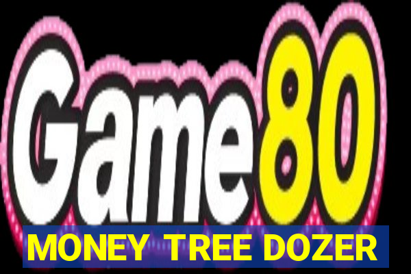 MONEY TREE DOZER