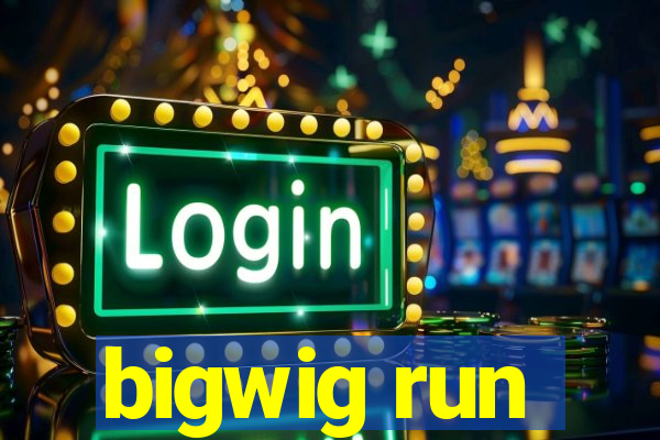 bigwig run